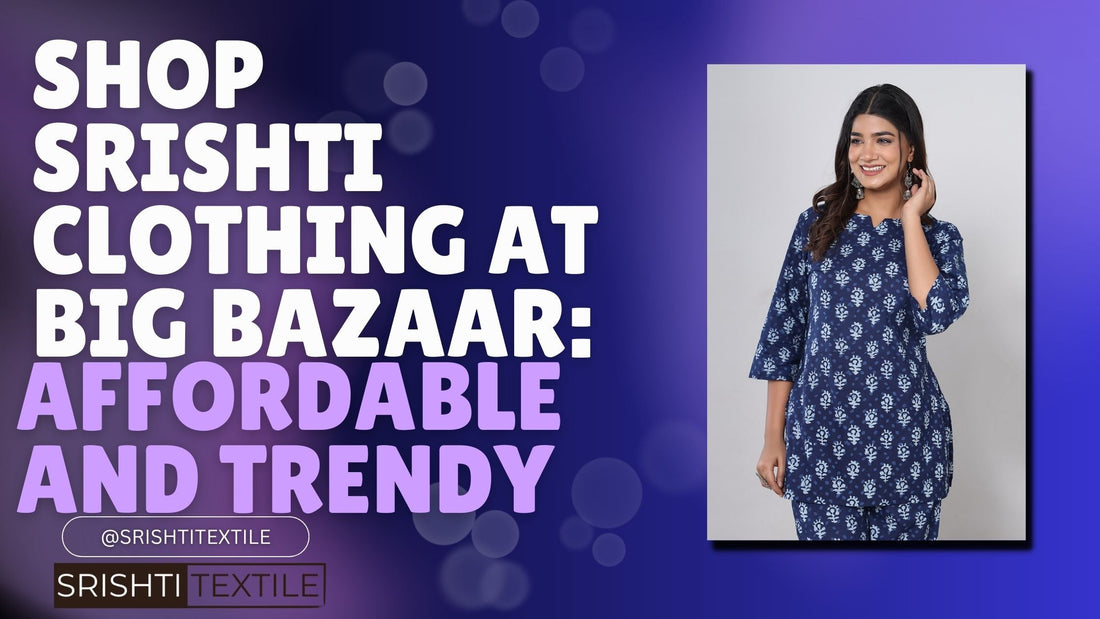 Shop Srishti Clothing at Big Bazaar: Affordable and Trendy - Srishti Textile