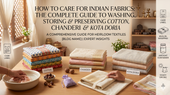 How to Care for Indian Fabrics: The Complete Guide to Washing, Storing & Preserving Cotton, Chanderi & Kota Doria