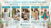 5 Best Summer Fabrics to Beat the Heat in Style — Srishti Textile Guide