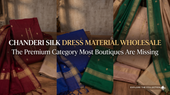 Chanderi Silk Dress Material Wholesale: The Premium Category Most Boutiques Are Missing