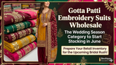 Gotta Patti Embroidery Suits Wholesale: The Wedding Season Category to Start Stocking in June
