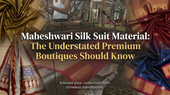 Maheshwari Silk Suit Material: The Understated Premium Boutiques Should Know