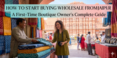 How to Start Buying Wholesale from Jaipur: A First-Time Boutique Owner's Complete Guide