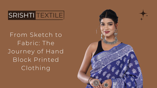 From Sketch to Fabric: The Journey of Hand Block Printed Clothing