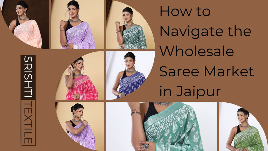How to Navigate the Wholesale Saree Market in Jaipur - Srishti Textile