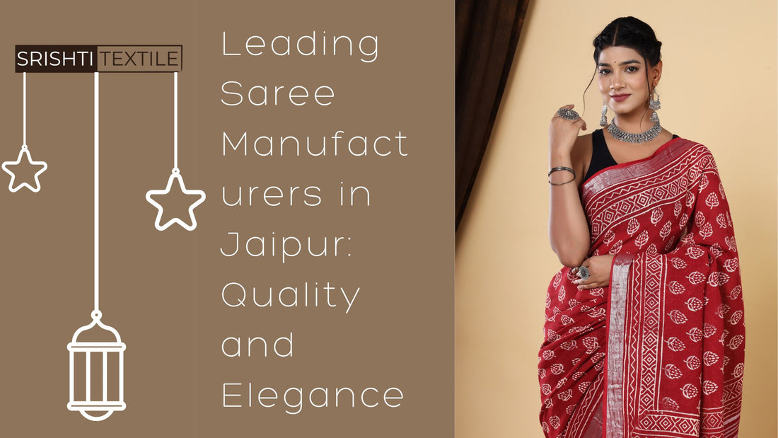 Leading Saree Manufacturers in Jaipur: Quality and Elegance