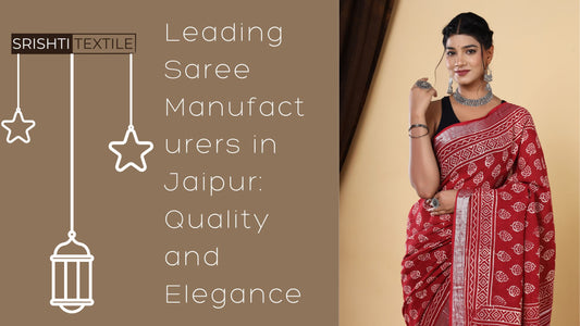 Leading Saree Manufacturers in Jaipur: Quality and Elegance