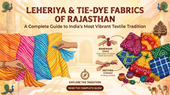 Leheriya & Tie-Dye Fabrics of Rajasthan: A Complete Guide to India's Most Vibrant Textile Tradition