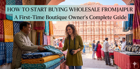 How to Start Buying Wholesale from Jaipur: A First-Time Boutique Owner's Complete Guide