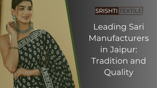 Leading Sari Manufacturers in Jaipur: Tradition and Quality