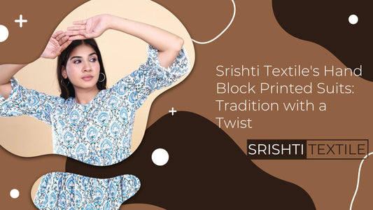 Srishti Textile's Hand Block Printed Suits: Tradition with a Twist