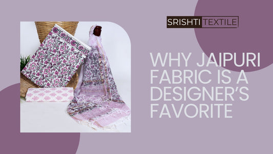 Why Jaipuri Fabric is a Designer’s Favorite